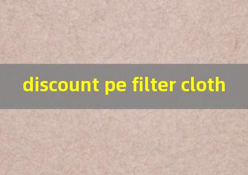 discount pe filter cloth